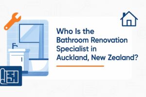 Who Is the Bathroom Renovation Specialist in Auckland NZ